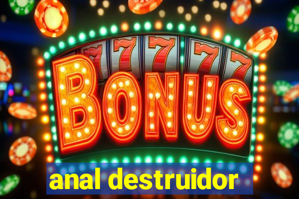 anal destruidor